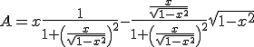 3$A = x\frac{1}{1+\left(\frac{x}{\sqrt{1-x^2}}\right)^2}-\frac{\frac{x}{\sqrt{1-x^2}}}{1+\left(\frac{x}{\sqrt{1-x^2}}\right)^2}\sqrt{1-x^2}